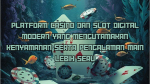 Platform Casino dan Slot Digital Modern yang Mengutamakan Kenyamanan serta Pengalaman Main Lebih Seru